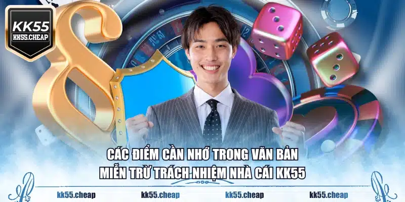Các điểm cần nhớ trong văn bản miễn trừ trách nhiệm nhà cái KK55